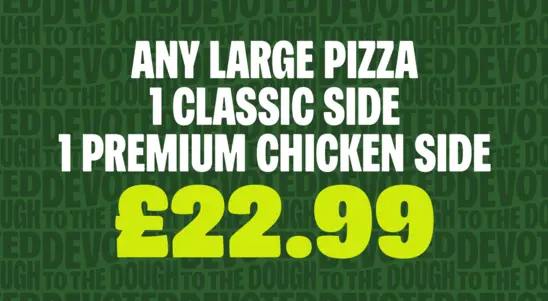 Any  Large Pizza  1 Classic Sides 1 Chicken Side £22.99