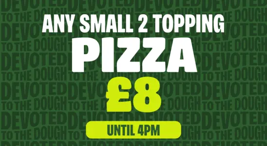 Any Small 2 Topping Pizza £8 (until 4pm)