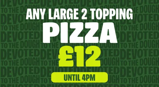 Any Large 2 Topping Pizza £12 (until 4pm)
