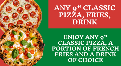 Any 9 inch Classic Pizza, Fries, Drink